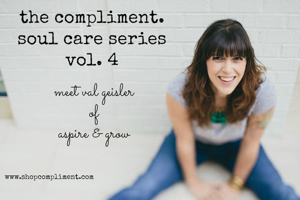 Compliment Soul Care Series Vol. 4: Val Geisler of Aspire and Grow